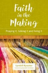 Faith in the Making: Praying it, talking it, living it hind ja info | Usukirjandus, religioossed raamatud | kaup24.ee