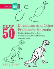 Draw 50 Dinosaurs and Other Prehistoric Animals: The Step-by-Step Way to Draw Tyrannosauruses, Woolly Mammoths, and Many More... цена и информация | Книги для подростков и молодежи | kaup24.ee