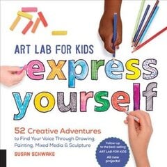 Art Lab for Kids: Express Yourself: 52 Creative Adventures to Find Your Voice Through Drawing, Painting, Mixed Media, and Sculpture, Volume 19 hind ja info | Noortekirjandus | kaup24.ee