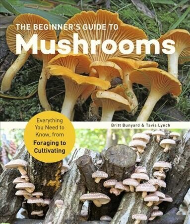 Beginner's Guide to Mushrooms: Everything You Need to Know, from Foraging to Cultivating цена и информация | Majandusalased raamatud | kaup24.ee