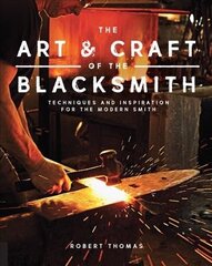 Art and Craft of the Blacksmith: Techniques and Inspiration for the Modern Smith hind ja info | Ühiskonnateemalised raamatud | kaup24.ee