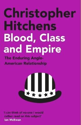 Blood, Class and Empire: The Enduring Anglo-American Relationship Main цена и информация | Ühiskonnateemalised raamatud | kaup24.ee