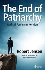 End of Patriarchy: Radical Feminism for Men hind ja info | Ühiskonnateemalised raamatud | kaup24.ee