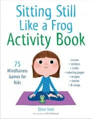 Sitting Still Like a Frog Activity Book: 75 Mindfulness Games for Kids цена и информация | Книги для подростков и молодежи | kaup24.ee