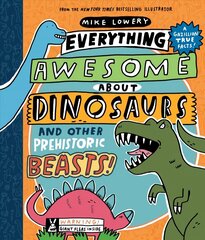 Everything Awesome About Dinosaurs and Other Prehistoric Beasts! hind ja info | Noortekirjandus | kaup24.ee