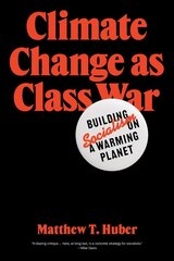 Climate Change as Class War: Building Socialism on a Warming Planet hind ja info | Ühiskonnateemalised raamatud | kaup24.ee