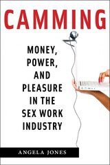 Camming: Money, Power, and Pleasure in the Sex Work Industry hind ja info | Ühiskonnateemalised raamatud | kaup24.ee