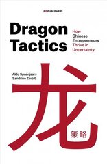 Dragon Tactics: How Chinese Entrepreneurs Thrive in Uncertainty hind ja info | Majandusalased raamatud | kaup24.ee