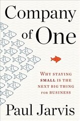 Company of One: Why Staying Small Is the Next Big Thing for Business hind ja info | Majandusalased raamatud | kaup24.ee