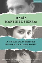 Maria Martinez Sierra: A Great Playwright Hidden in Plain Sight: Three Plays from Spanish Theatre's Silver Age hind ja info | Lühijutud, novellid | kaup24.ee