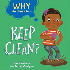 Why Do I Have To ...: Keep Clean? Illustrated edition цена и информация | Книги для подростков и молодежи | kaup24.ee