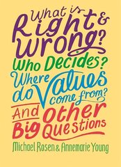 What is Right and Wrong? Who Decides? Where Do Values Come From? And Other Big Questions цена и информация | Книги для подростков и молодежи | kaup24.ee
