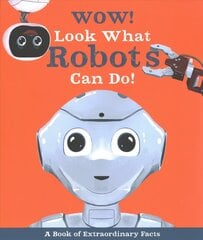 Wow! Look What Robots Can Do! цена и информация | Книги для подростков и молодежи | kaup24.ee
