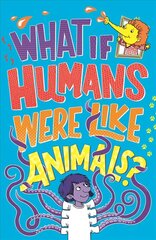 What If Humans Were Like Animals? цена и информация | Книги для подростков и молодежи | kaup24.ee