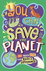 You Can Save The Planet: 101 Ways You Can Make a Difference цена и информация | Книги для подростков и молодежи | kaup24.ee