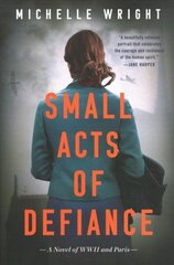 Small Acts of Defiance: A Novel of WWII and Paris цена и информация | Фантастика, фэнтези | kaup24.ee