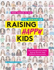 New Art Of Raising Happy Kids: Today's Guide to Raising a Strong, Confident & Caring Child цена и информация | Самоучители | kaup24.ee
