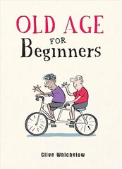 Old Age for Beginners: Hilarious Life Advice for the Newly Ancient цена и информация | Фантастика, фэнтези | kaup24.ee