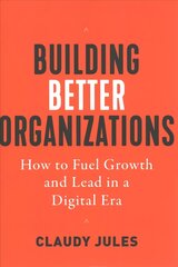 Building Better Organizations: How to Fuel Growth and Lead in a Digital Era hind ja info | Majandusalased raamatud | kaup24.ee