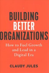 Building Better Organizations: How to Fuel Growth and Lead in a Digital Era цена и информация | Книги по экономике | kaup24.ee