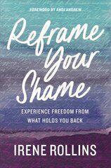 Reframe Your Shame: Experience Freedom from What Holds You Back hind ja info | Usukirjandus, religioossed raamatud | kaup24.ee