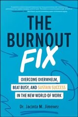 Burnout Fix: Overcome Overwhelm, Beat Busy, and Sustain Success in the New World of Work цена и информация | Книги по экономике | kaup24.ee