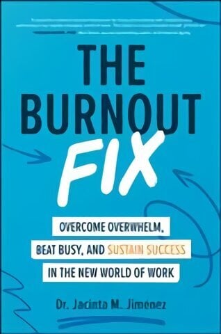 Burnout Fix: Overcome Overwhelm, Beat Busy, and Sustain Success in the New World of Work цена и информация | Majandusalased raamatud | kaup24.ee