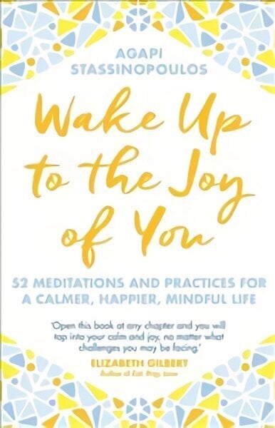 Wake Up To The Joy Of You: 52 Meditations And Practices For A Calmer, Happier, Mindful Life hind ja info | Eneseabiraamatud | kaup24.ee