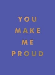 You Make Me Proud: Inspirational Quotes and Motivational Sayings to Celebrate Success and Perseverance цена и информация | Самоучители | kaup24.ee