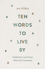 Ten Words to Live By: Delighting in and Doing What God Commands цена и информация | Духовная литература | kaup24.ee