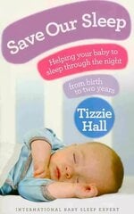Save Our Sleep: Helping your baby to sleep through the night, from birth to two years hind ja info | Eneseabiraamatud | kaup24.ee