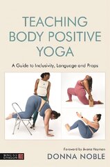 Teaching Body Positive Yoga: A Guide to Inclusivity, Language and Props цена и информация | Самоучители | kaup24.ee