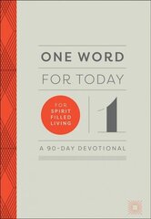 One Word for Today for Spirit-Filled Living: A 90-Day Devotional hind ja info | Usukirjandus, religioossed raamatud | kaup24.ee