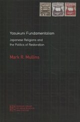 Yasukuni Fundamentalism: Japanese Religions and the Politics of Restoration hind ja info | Usukirjandus, religioossed raamatud | kaup24.ee