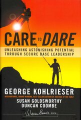 Care to Dare: Unleashing Astonishing Potential Through Secure Base Leadership hind ja info | Majandusalased raamatud | kaup24.ee