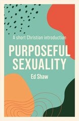 Purposeful Sexuality: A Short Christian Introduction hind ja info | Usukirjandus, religioossed raamatud | kaup24.ee