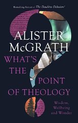 What's the Point of Theology?: Wisdom, Wellbeing and Wonder hind ja info | Usukirjandus, religioossed raamatud | kaup24.ee