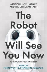 Robot Will See You Now: Artificial Intelligence and the Christian Faith hind ja info | Usukirjandus, religioossed raamatud | kaup24.ee