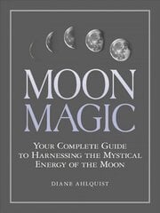 Moon Magic: Your Complete Guide to Harnessing the Mystical Energy of the Moon цена и информация | Самоучители | kaup24.ee