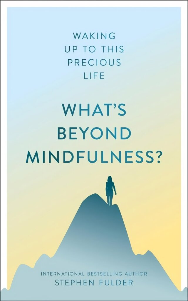 What's Beyond Mindfulness?: Waking Up to This Precious Life New edition цена и информация | Usukirjandus, religioossed raamatud | kaup24.ee