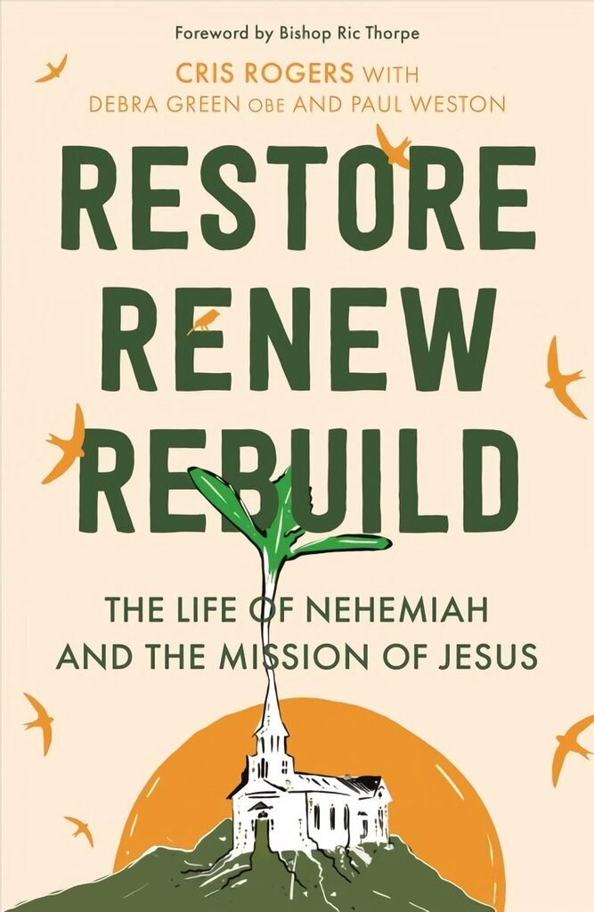 Restore, Renew, Rebuild: The life of Nehemiah and the mission of Jesus hind ja info | Usukirjandus, religioossed raamatud | kaup24.ee
