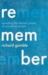 Remember: Revealing the Eternal Power of Answered Prayer цена и информация | Духовная литература | kaup24.ee