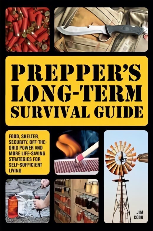 Prepper's Long-term Survival Guide: Food, Shelter, Security, Off-the-Grid Power and More Life-Saving Strategies for Self-Sufficient Living hind ja info | Eneseabiraamatud | kaup24.ee