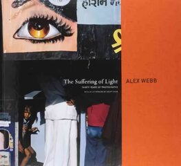 Suffering of Light: Thirty Years of Photographs by Alex Webb hind ja info | Fotograafia raamatud | kaup24.ee