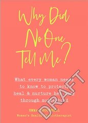 Why Did No One Tell Me?: How to Protect Heal and Nurture Your Body Through Motherhood цена и информация | Самоучители | kaup24.ee