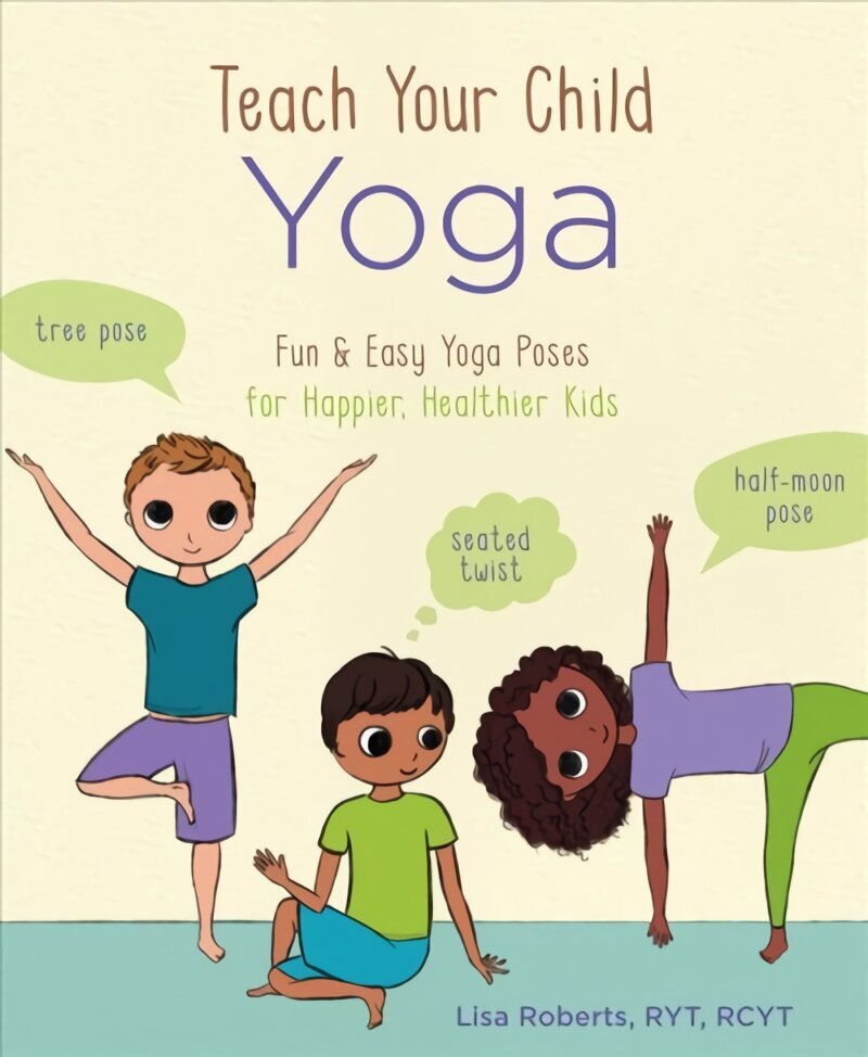 Teach Your Child Yoga: Fun & Easy Yoga Poses for Happier, Healthier Kids цена и информация | Eneseabiraamatud | kaup24.ee