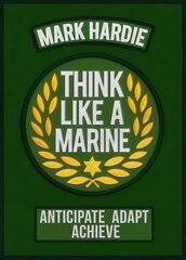 Think Like a Marine: Anticipate * Adapt * Achieve цена и информация | Самоучители | kaup24.ee