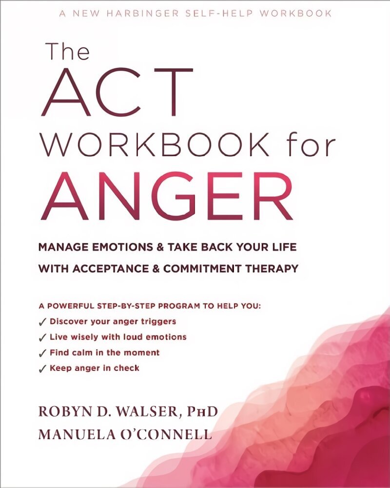 The ACT Workbook for Anger: Manage Emotions and Take Back Your Life with Acceptance and Commitment Therapy hind ja info | Eneseabiraamatud | kaup24.ee