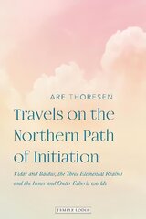 Travels on the Northern Path of Initiation: Vidar and Balder, the Three Elemental Realms and the Inner and Outer Etheric   worlds цена и информация | Духовная литература | kaup24.ee