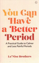 You Can Have a Better Period: A Practical Guide to Calmer and Less Painful Periods 0th New edition цена и информация | Самоучители | kaup24.ee